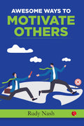 AWESOME WAYS TO MOTIVATE OTHERS