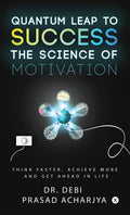 Quantum Leap To Success  The Science Of Motivation : Think Faster, Achieve More And Get Ahead In Life