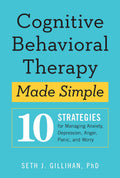 Cognitive Behavioural Therapy Made Simple: 10 Strategies for Managing Anxiety, Depression, Anger, Panic and Worry