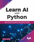 Learn AI with Python: Explore Machine Learning and Deep Learning techniques for Building Smart AI Systems Using ScikitLearn, NL