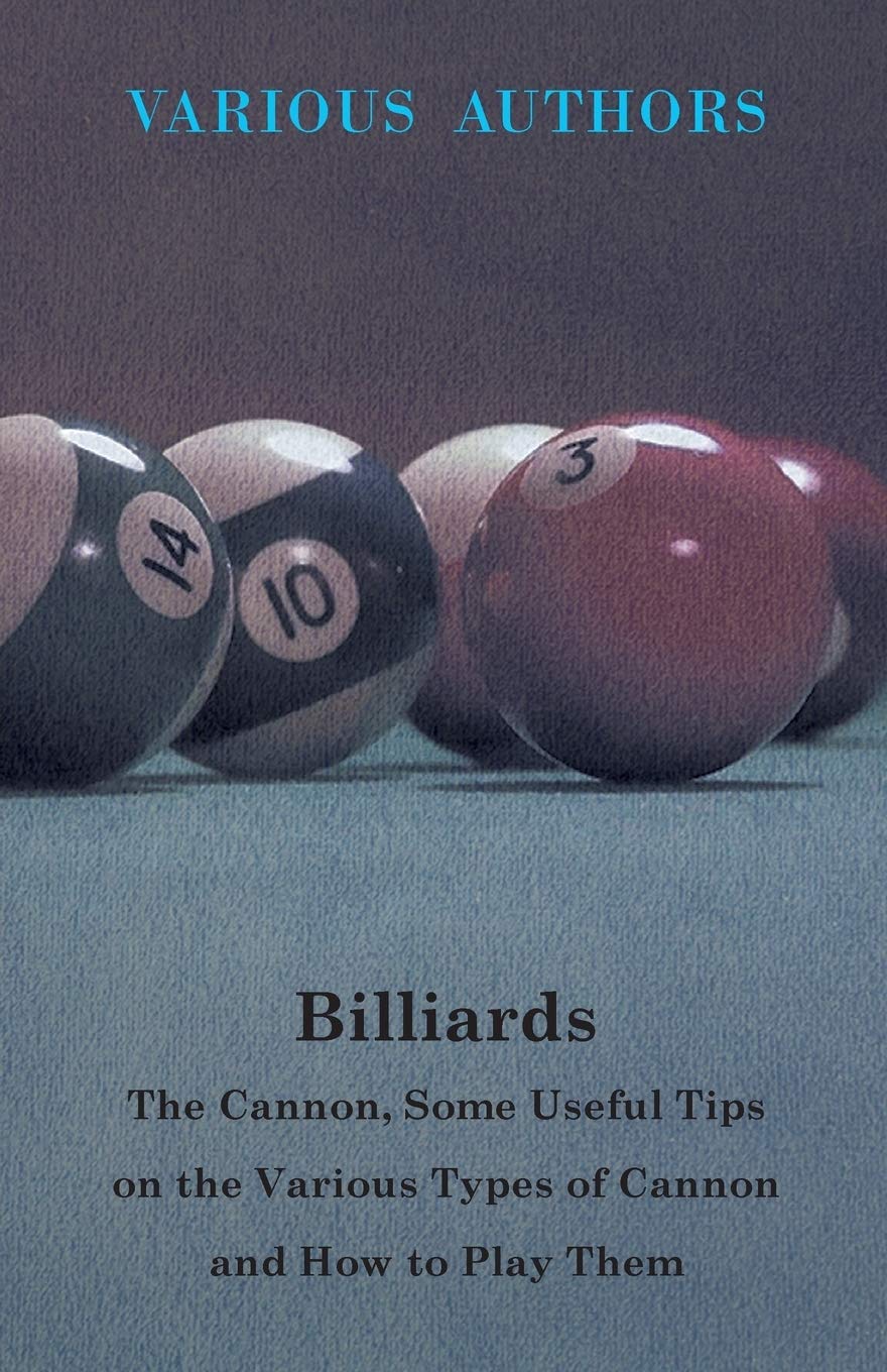 Billiards  The Cannon, Some Useful Tips on the Various Types of Cannon and How to Play Them