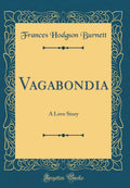 Vagabondia: A Love Story (Classic Reprint)
