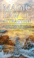 Magic and the Law of Attraction: A Witchs Guide to the Magic of Intention, Raising Your Frequency, and Building Your Reality