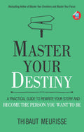 Master Your Destiny: A Practical Guide to Rewrite Your Story and Become the Person You Want to Be (Mastery Series Book 4)