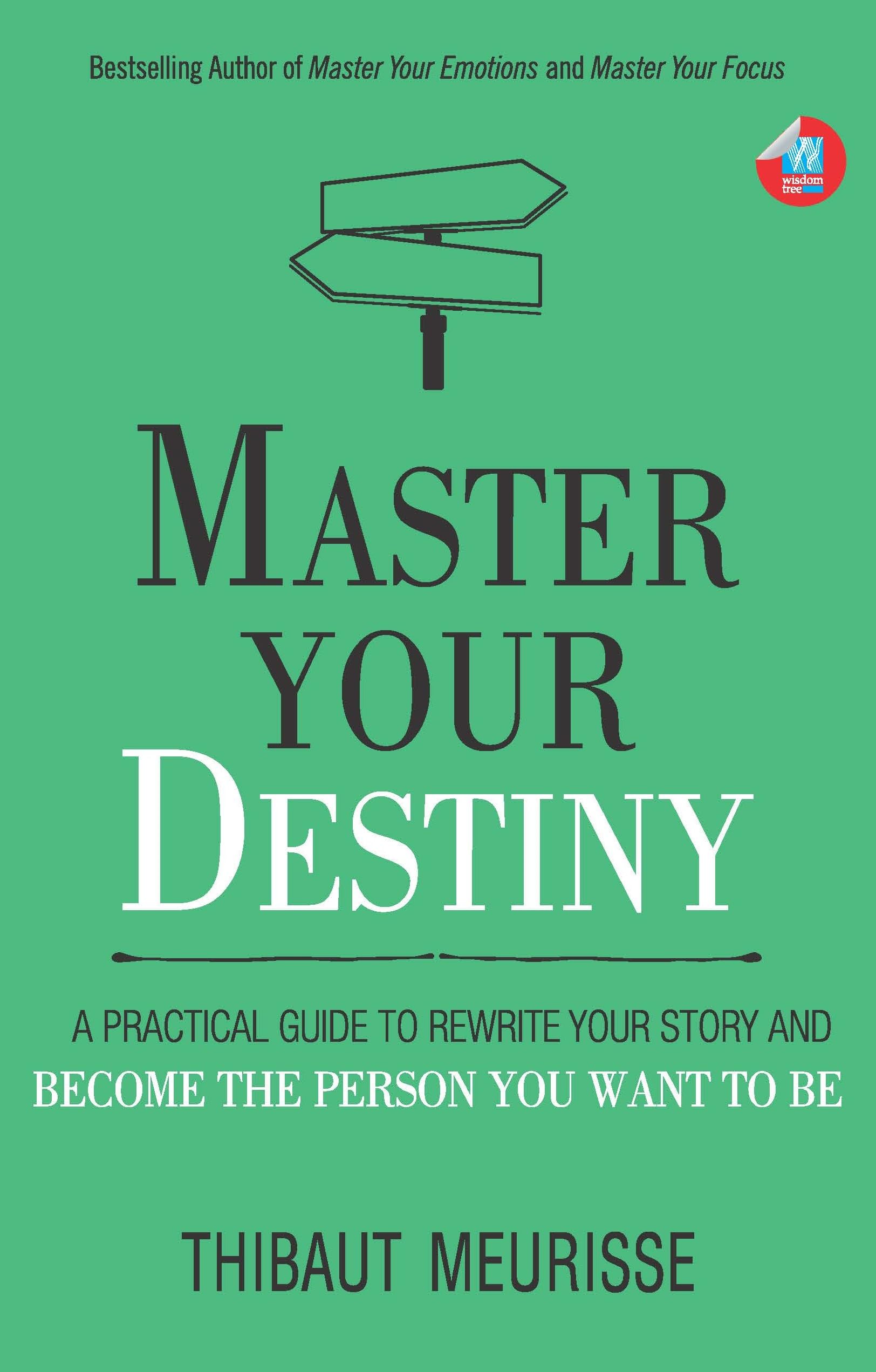 Master Your Destiny: A Practical Guide to Rewrite Your Story and Become the Person You Want to Be (Mastery Series Book 4)