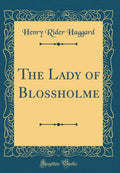 The Lady of Blossholme (Classic Reprint)
