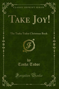 Take Joy!: The Tasha Tudor Christmas Book (Classic Reprint)