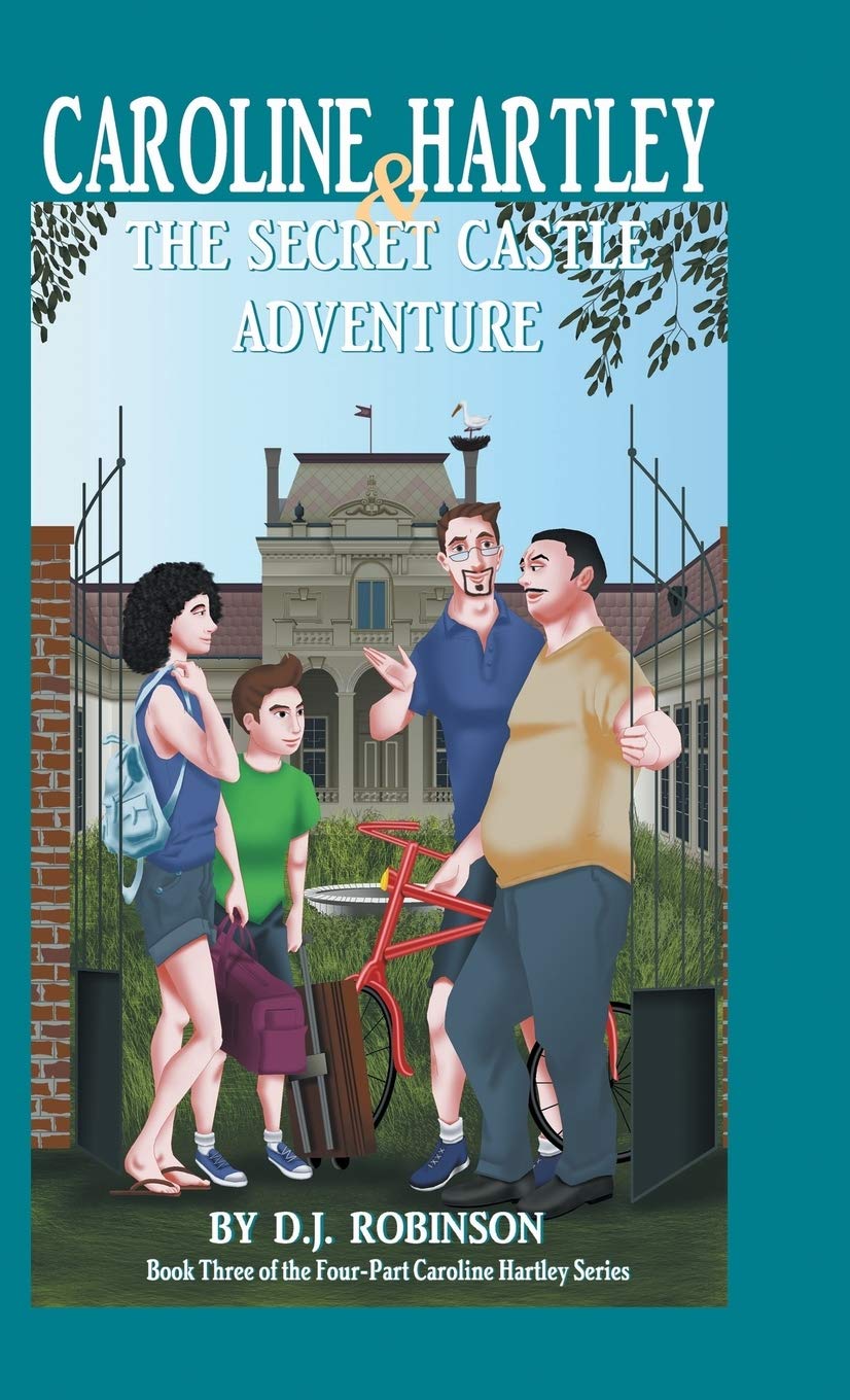 Caroline Hartley and the Secret Castle Adventure: Book Three of the FourPart Caroline Hartley Series (Caroline Hartley, 3)