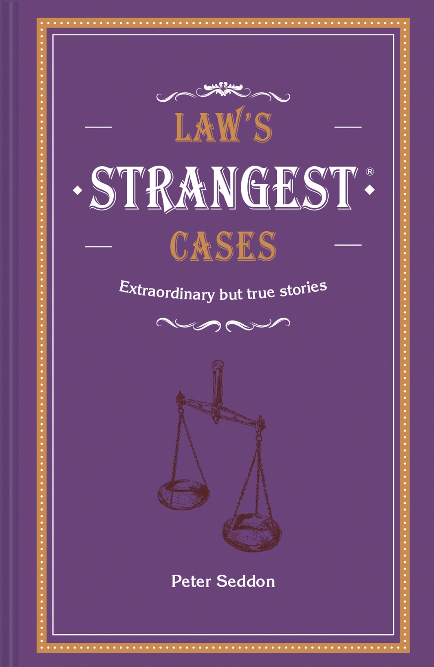 Laws Strangest Cases: Extraordinary but true tales from over five centuries of legal history