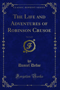 The Life and Adventures of Robinson Crusoe, Vol. 2 of 2 (Classic Reprint)