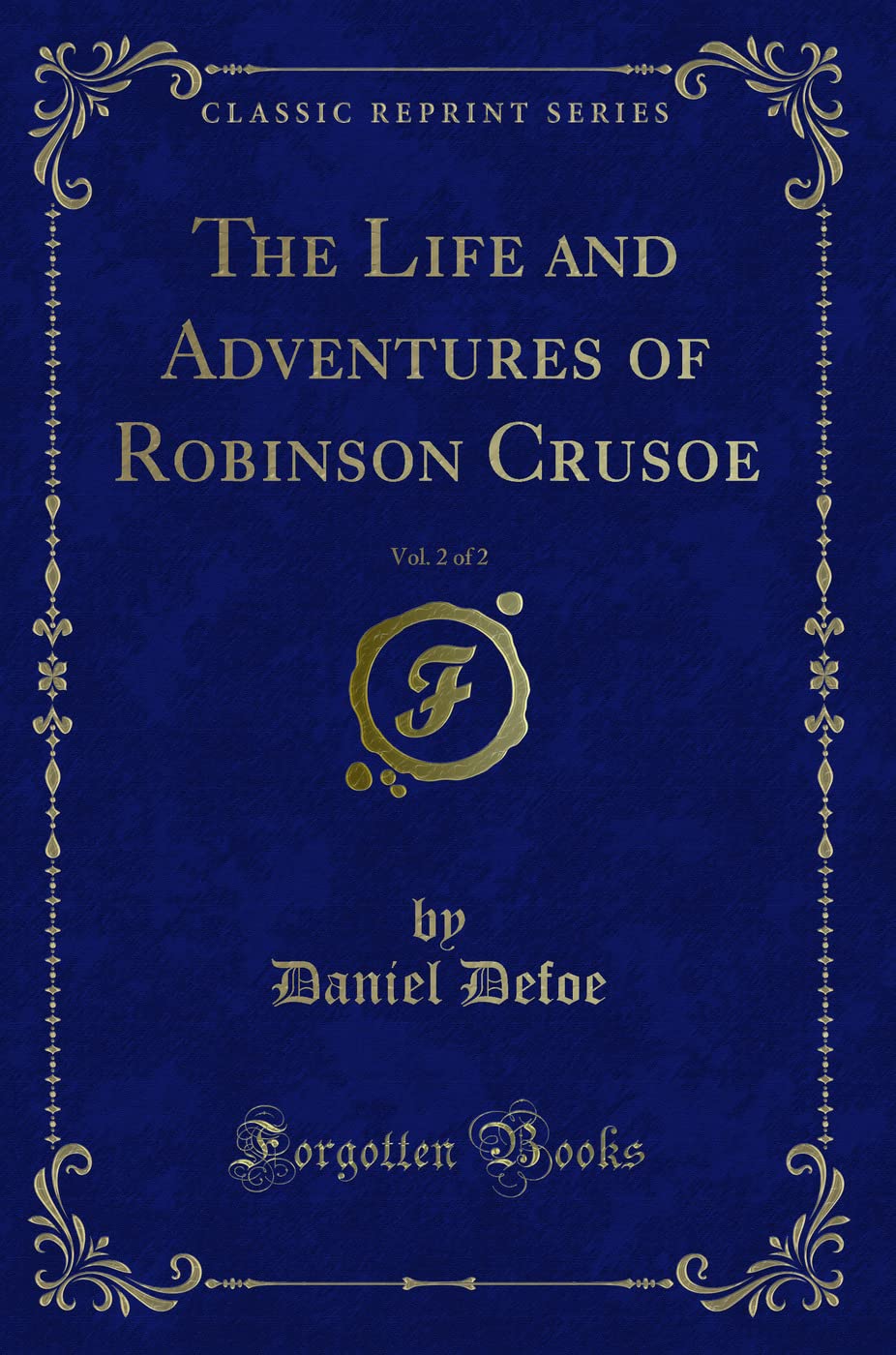 The Life and Adventures of Robinson Crusoe, Vol. 2 of 2 (Classic Reprint)