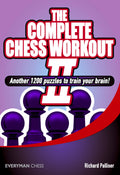 Complete Chess Workout 2: Another 1200 Puzzles To Train Your Brain