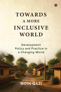 Towards A More Inclusive World: Development Policy and Practice in a Changing World