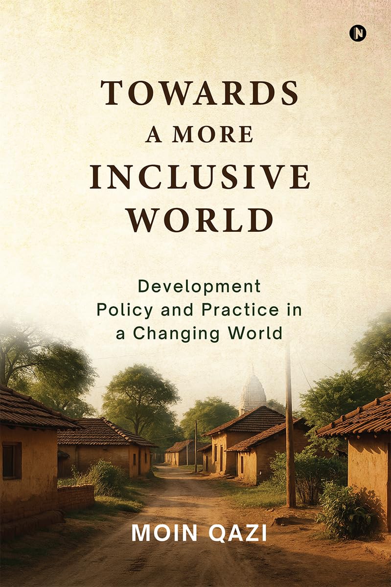 Towards A More Inclusive World: Development Policy and Practice in a Changing World