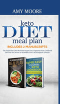 Keto Diet Meal Plan Includes 2 Manuscripts: The VeganKeto Diet Meal Plan+Super Easy Vegetarian Keto Cookbook Discover the Secre