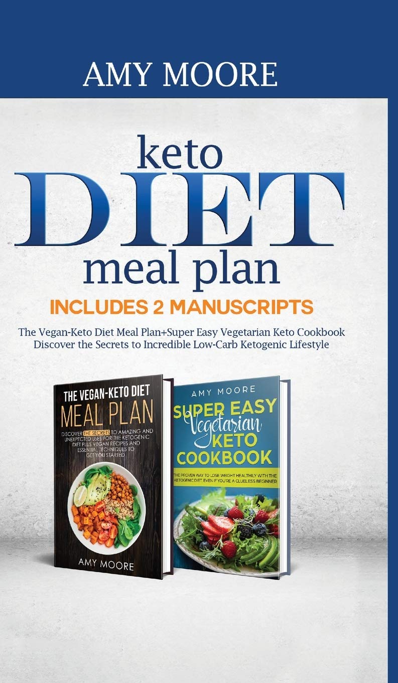 Keto Diet Meal Plan Includes 2 Manuscripts: The VeganKeto Diet Meal Plan+Super Easy Vegetarian Keto Cookbook Discover the Secre