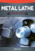 Metal Lathe for Home Machinists (Fox Chapel Publishing) ProjectBased Course, Reference Guide, & Complete Introduction to Lathe 