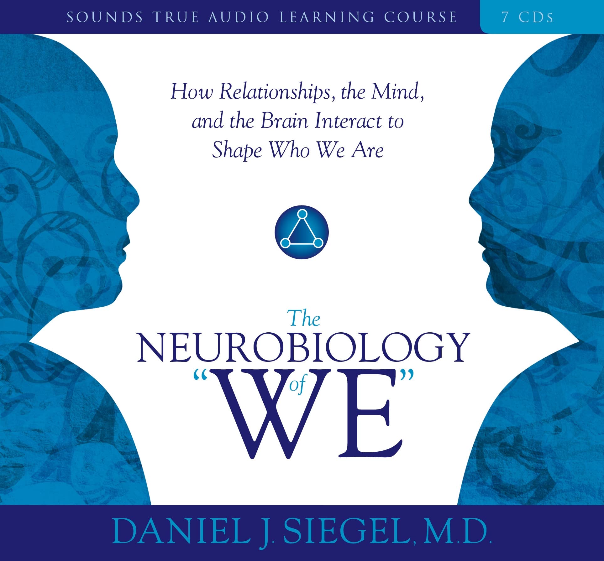 The Neurobiology of We: How Relationships, the Mind, and the Brain Interact to Shape Who We Are (Sounds True Audio Learning Co