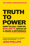 Truth to Power: How to Call Time on Bullsh*t, Speak Up & Make a Difference