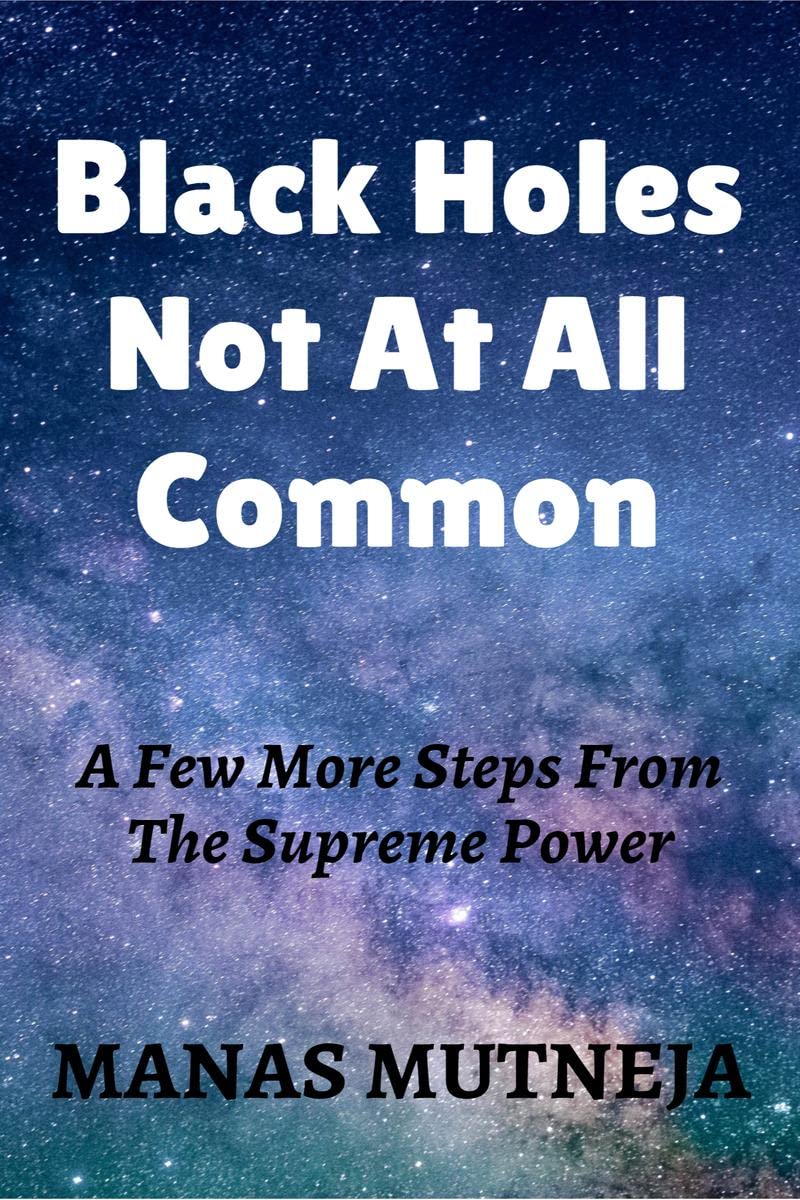 Black Holes Not At All Common: A Few More Steps From The Supreme Power