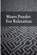 Mazes Puzzles For Relaxation : Brain Games For Seniors | Maze Puzzle Book For Seniors | Memory Games For Grown Ups