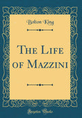 The Life of Mazzini (Classic Reprint)