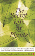 The Secret Life of Plants [Jan 01, 2004] Tompkins, Peter