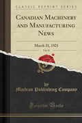 Canadian Machinery and Manufacturing News, Vol. 25: March 31, 1921 (Classic Reprint)