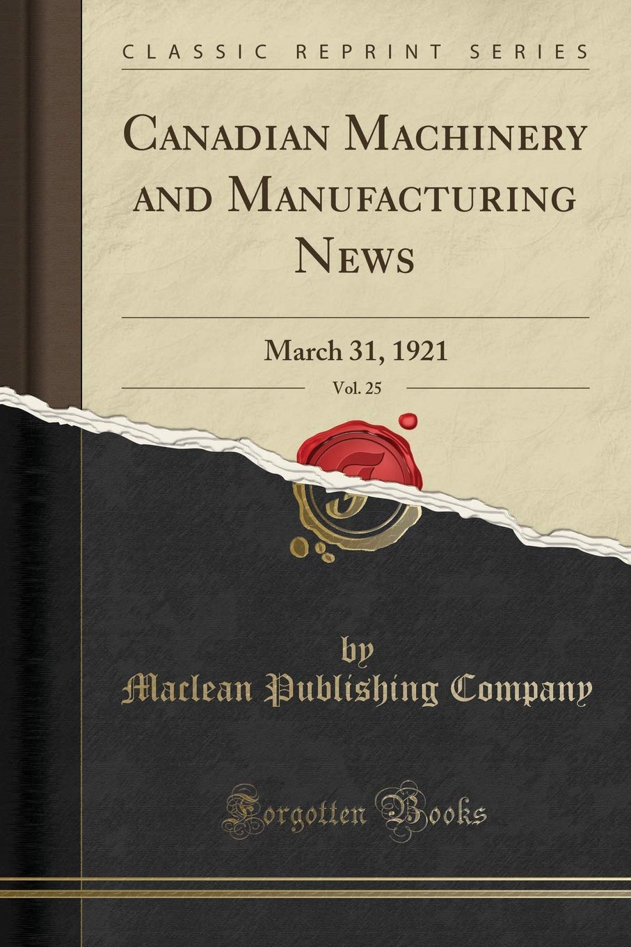 Canadian Machinery and Manufacturing News, Vol. 25: March 31, 1921 (Classic Reprint)