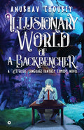 Illusionary World Of A Backbencher : A Glish Language Fantasy Comedy Novel