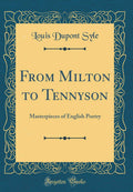 From Milton to Tennyson: Masterpieces of English Poetry (Classic Reprint)