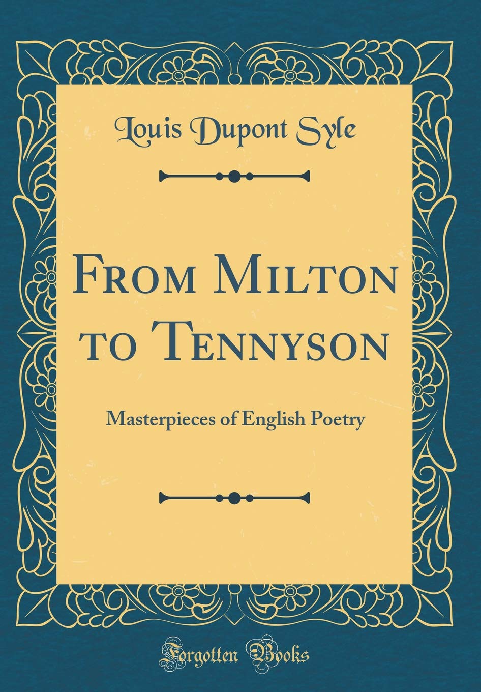 From Milton to Tennyson: Masterpieces of English Poetry (Classic Reprint)