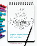 Fearless Flourishing: A StepbyStep Workbook for Embellishing Your Hand Lettering with Swirls, Swoops, Swashes and More