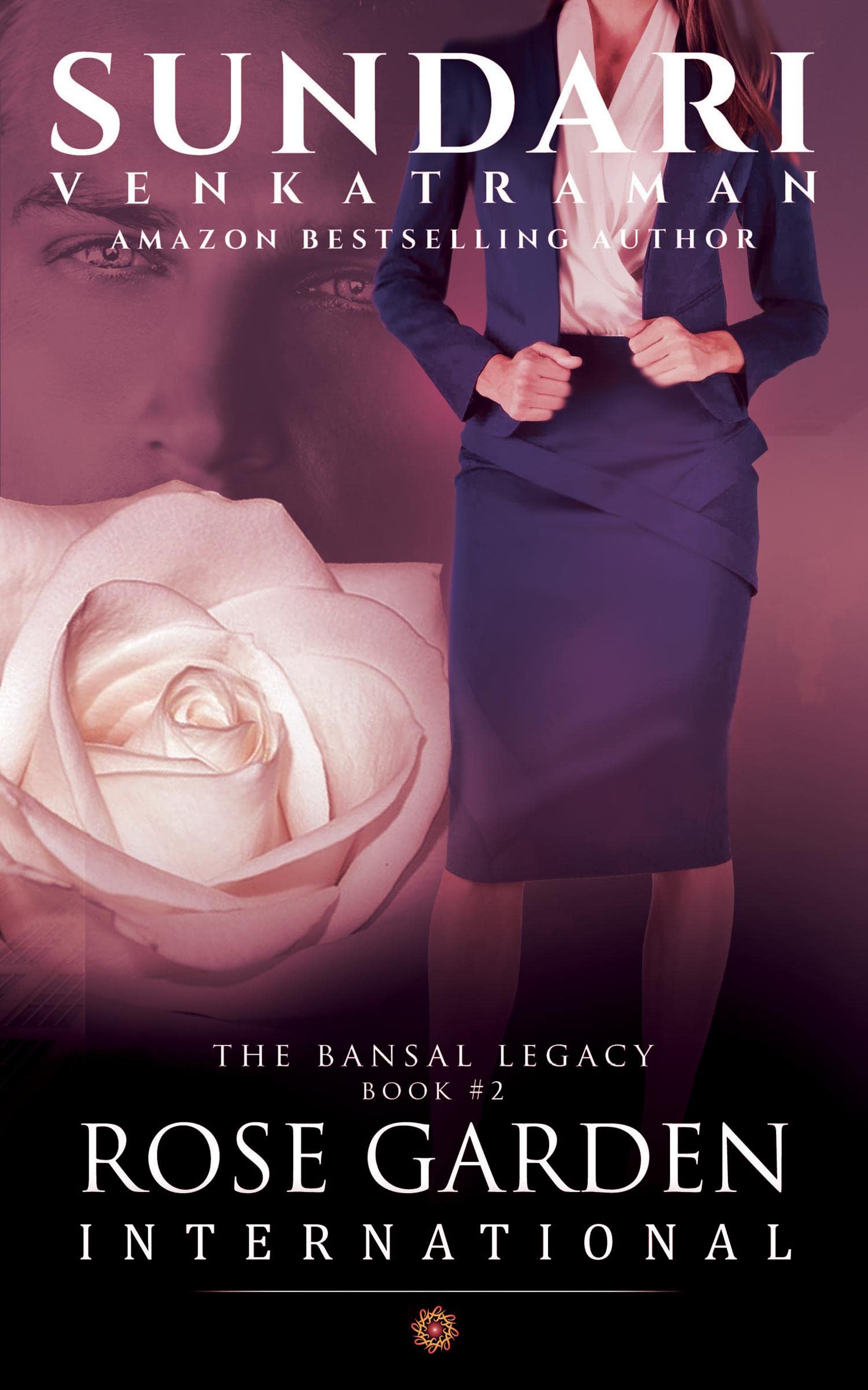 ROSE GARDEN INTERNATIONAL : THE BANSAL LEGACY BOOK #2