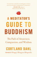 A Meditators Guide to Buddhism: The Path of Awareness, Compassion, and Wisdom