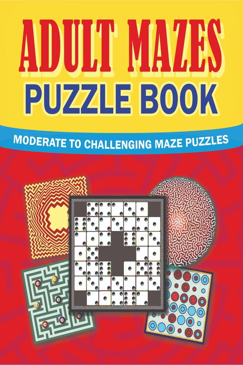 Adult Mazes Puzzle Book : Moderate to Challenging Maze Puzzles, Hours of Fun, Stress Relief and Relaxation