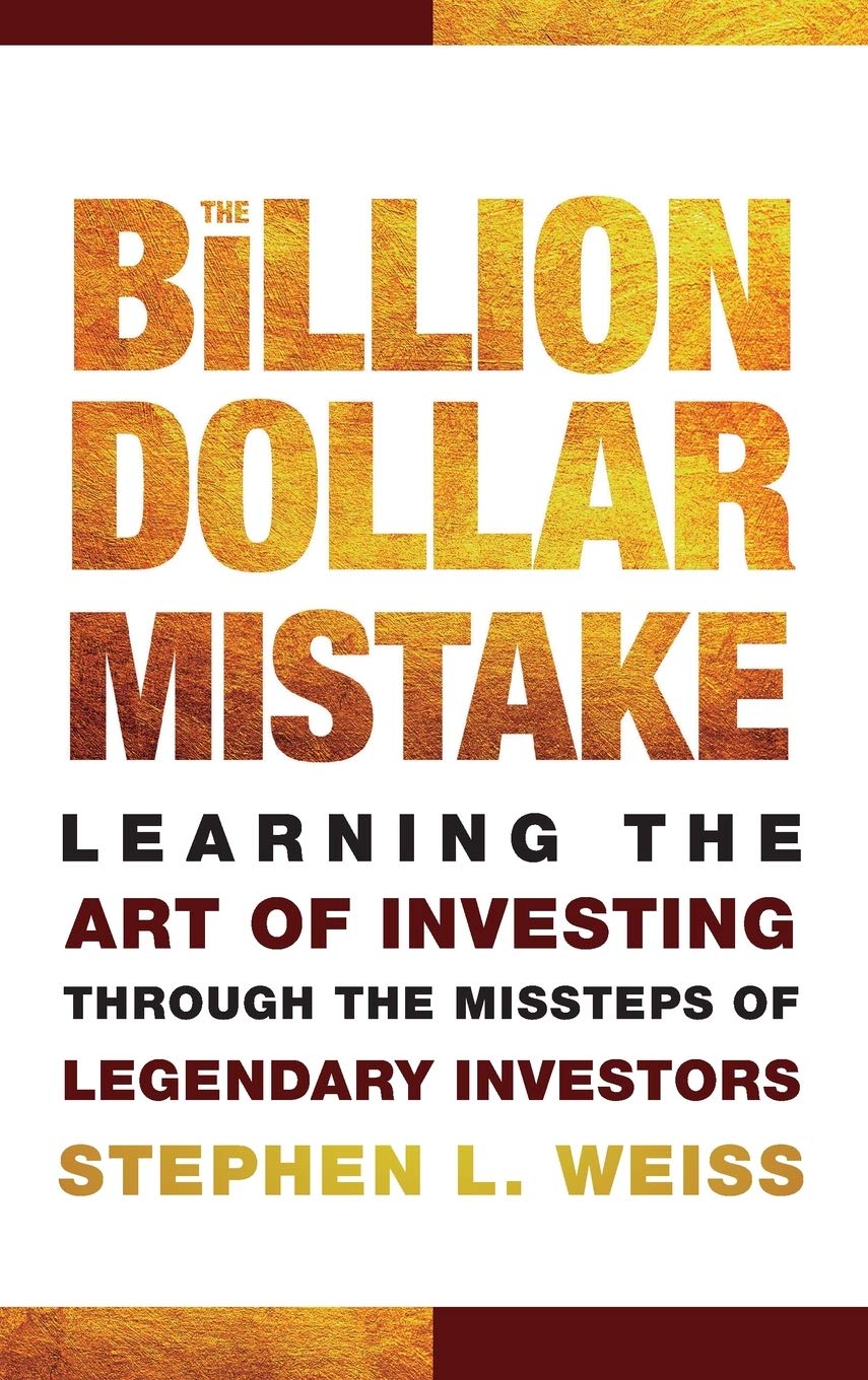 The Billion Dollar Mistake: Learning the Art of Investing Through the Missteps of Legendary Investors