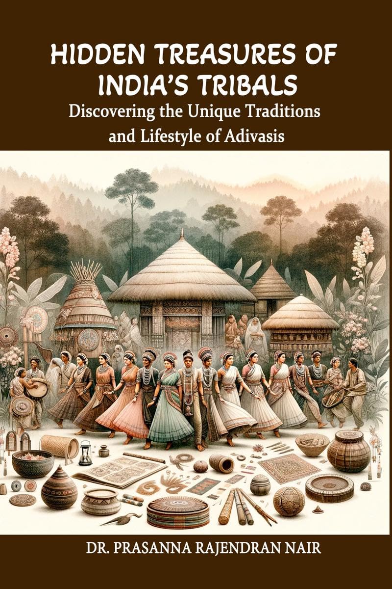 Hidden Treasures of Indias Tribals : Discovering the Unique Traditions and Lifestyle of Adivasis