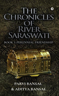 The Chronicles Of River Saraswati : Book 1: Perennial Friendship