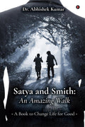 Satya And Smith: An Amazing Walk : A Book To Change Life For Good