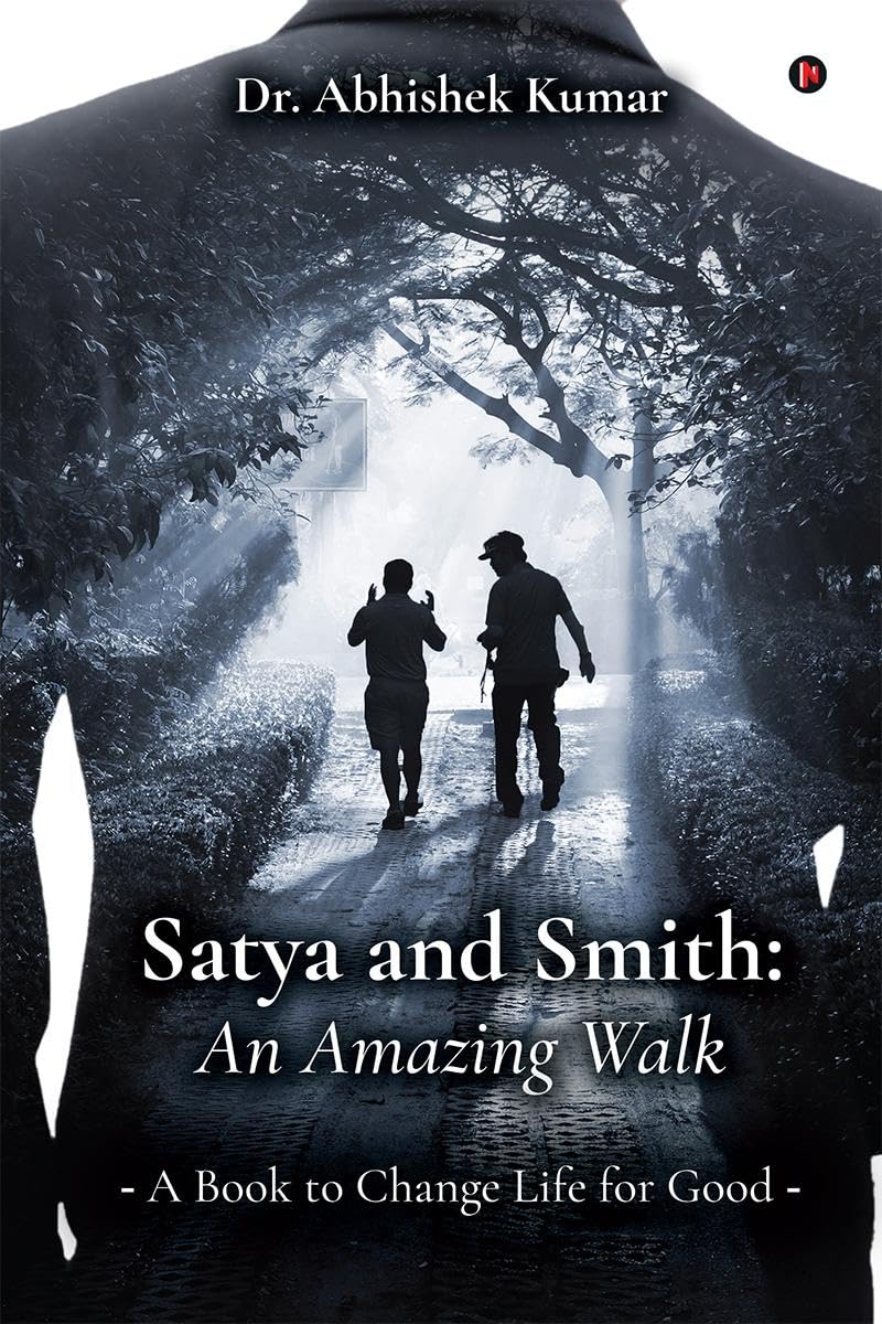 Satya And Smith: An Amazing Walk : A Book To Change Life For Good