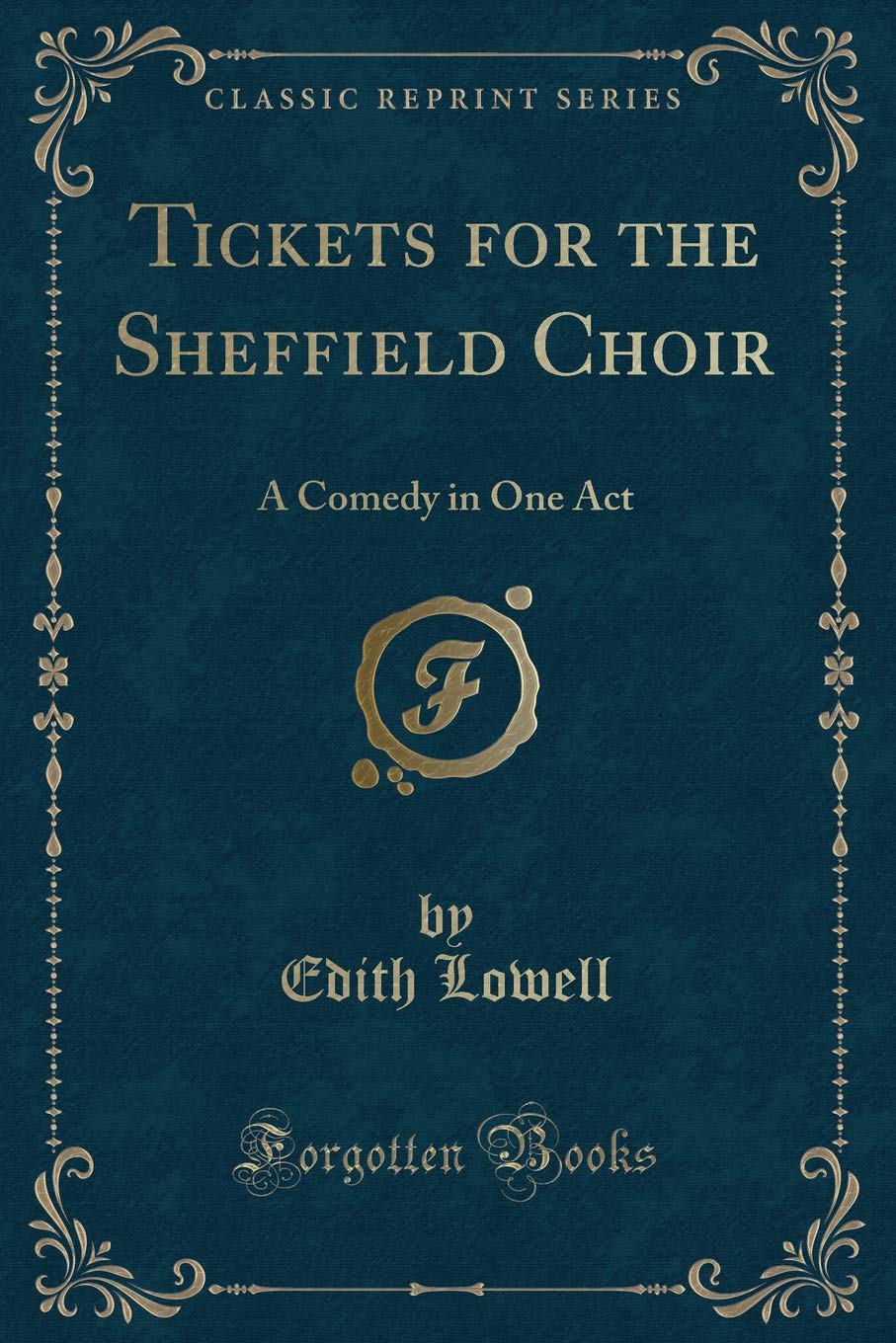 Tickets for the Sheffield Choir: A Comedy in One Act (Classic Reprint)