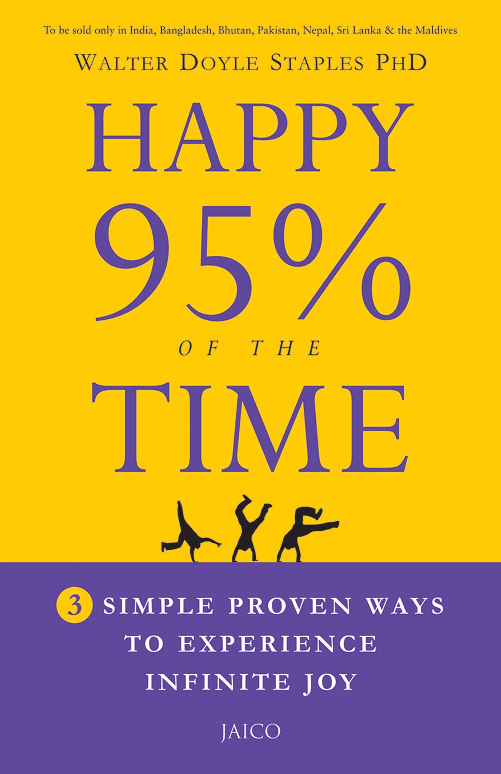 Happy 95% Of The Time: 3 Simple Proven Ways To Experience Infinite Joy