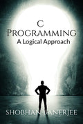 C Programming : A Logical Approach