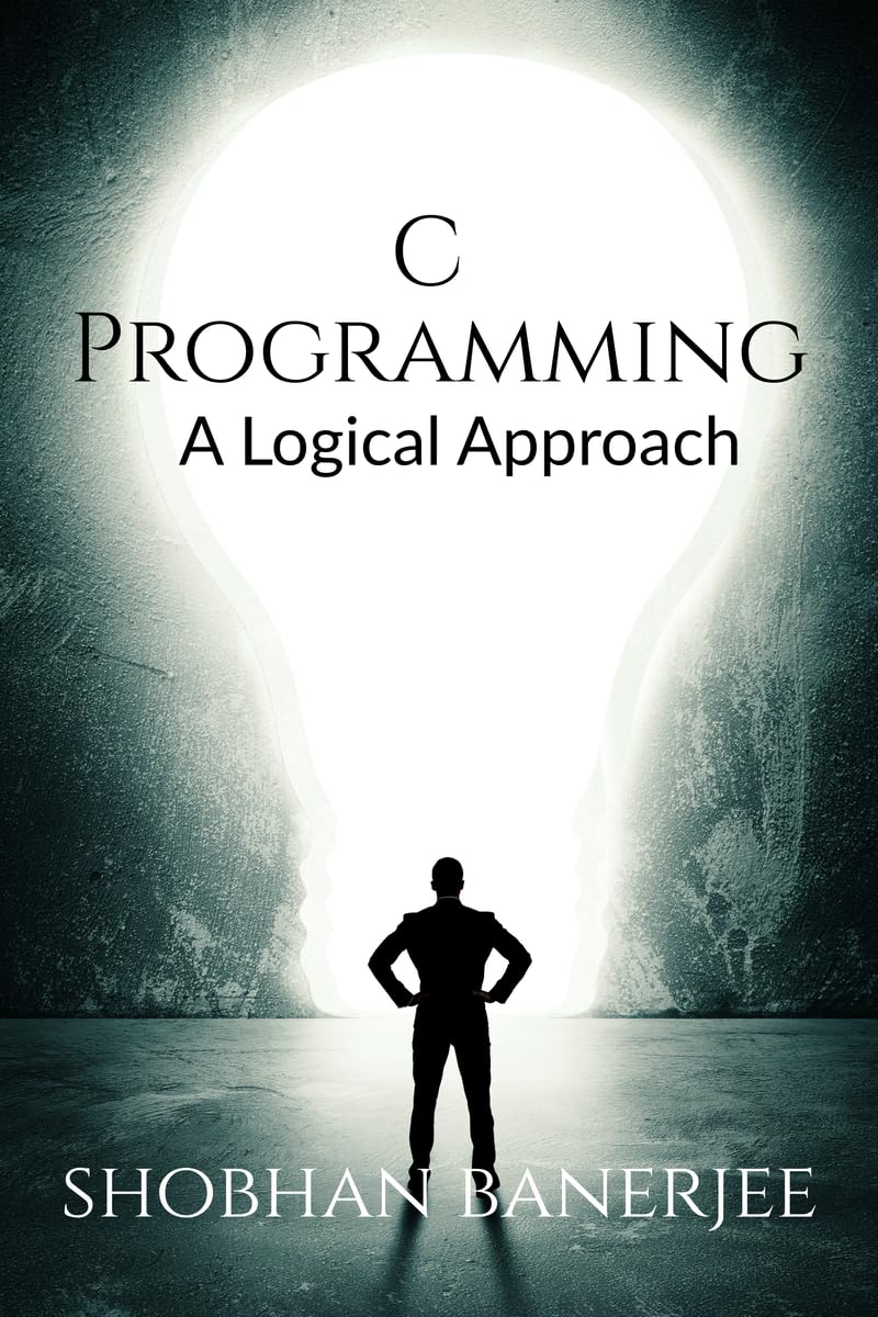 C Programming : A Logical Approach