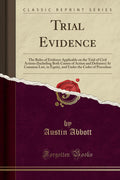 Trial Evidence: The Rules of Evidence Applicable on the Trial of Civil Actions (Including Both Causes of Action and Defenses) At