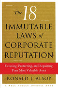 The 18 Immutable Laws of Corporate Reputation: Creating, Protecting, and Repairing Your Most Valuable Asset (A Wall Street Journ