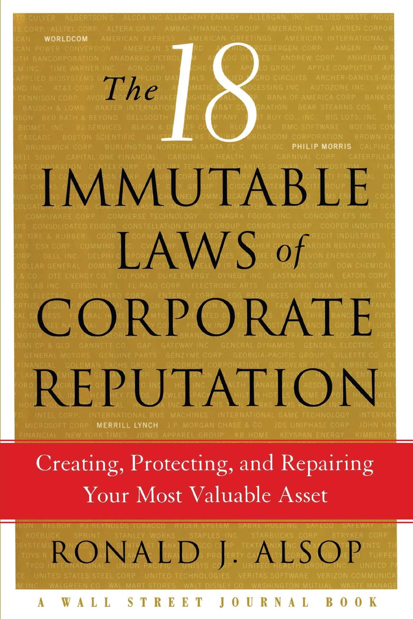 The 18 Immutable Laws of Corporate Reputation: Creating, Protecting, and Repairing Your Most Valuable Asset (A Wall Street Journ