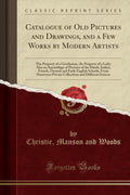 Catalogue of Old Pictures and Drawings, and a Few Works by Modern Artists: The Property of a Gentleman, the Property of a Lady; 
