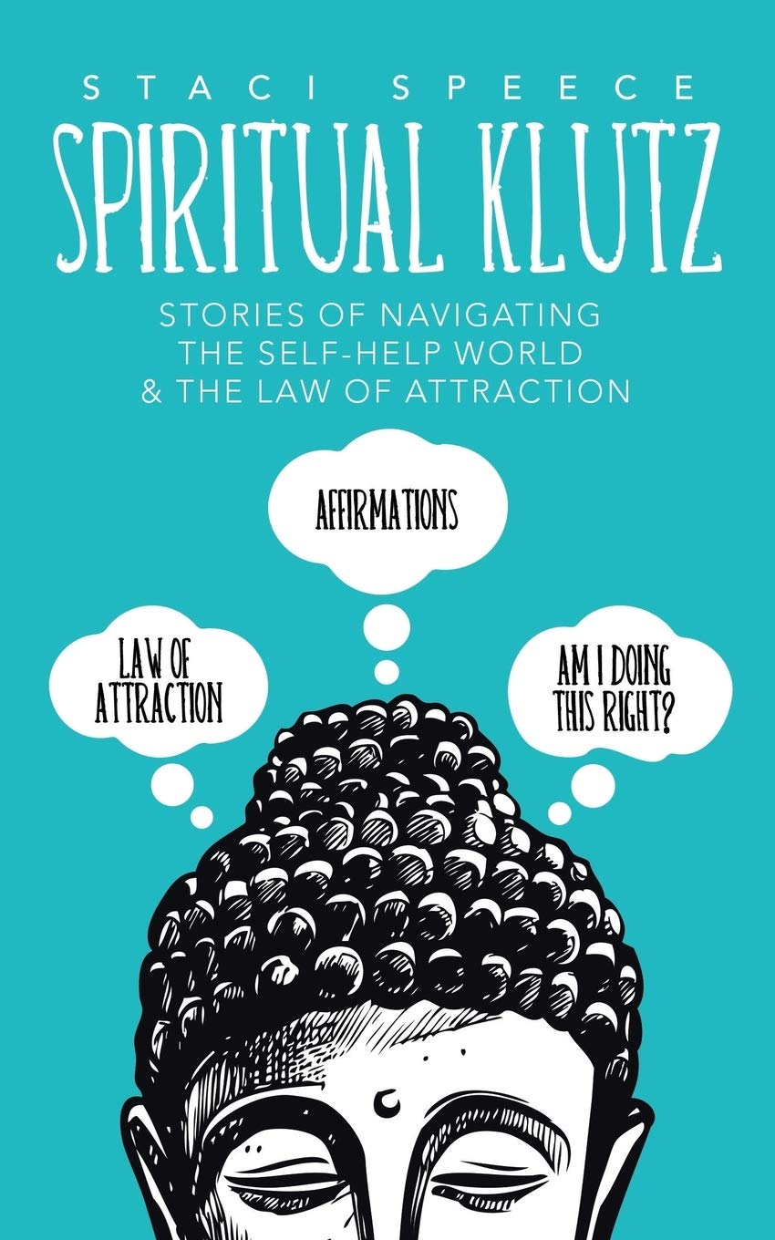 Spiritual Klutz: Stories of Navigating the SelfHelp World & the Law of Attraction